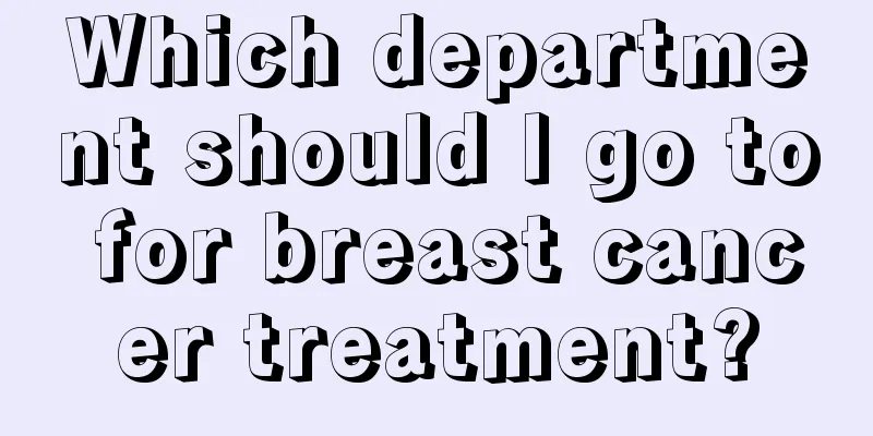 Which department should I go to for breast cancer treatment?