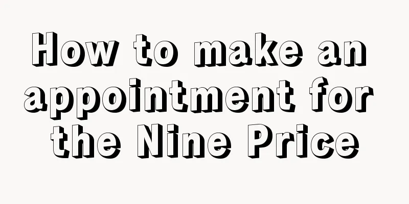 How to make an appointment for the Nine Price