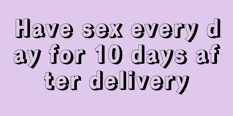 Have sex every day for 10 days after delivery