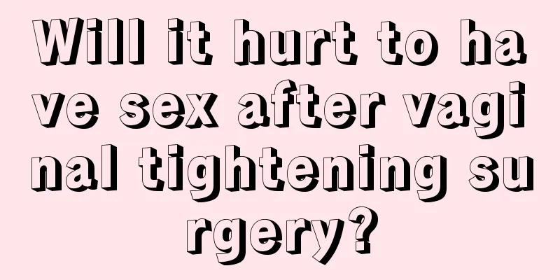 Will it hurt to have sex after vaginal tightening surgery?