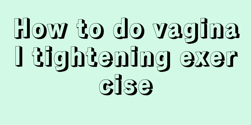 How to do vaginal tightening exercise