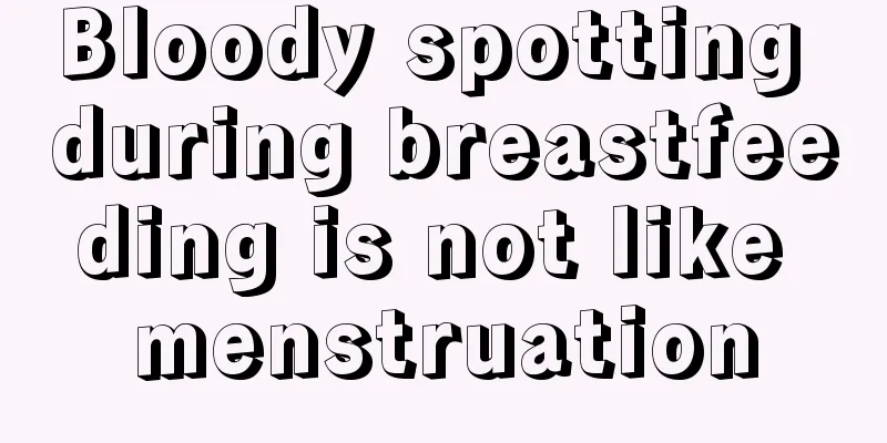 Bloody spotting during breastfeeding is not like menstruation