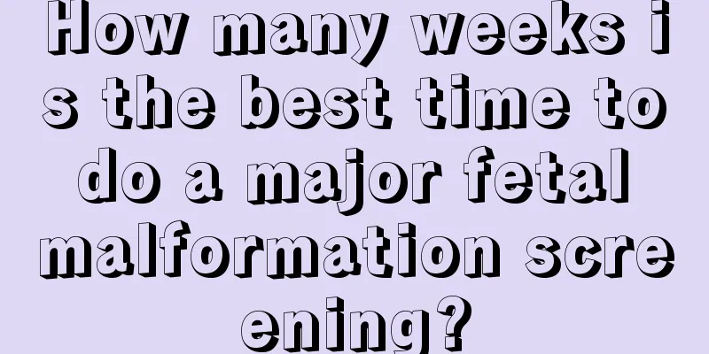 How many weeks is the best time to do a major fetal malformation screening?