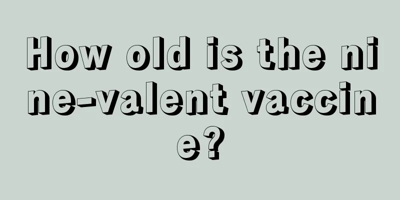 How old is the nine-valent vaccine?