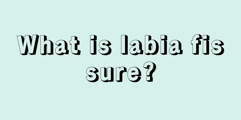 What is labia fissure?