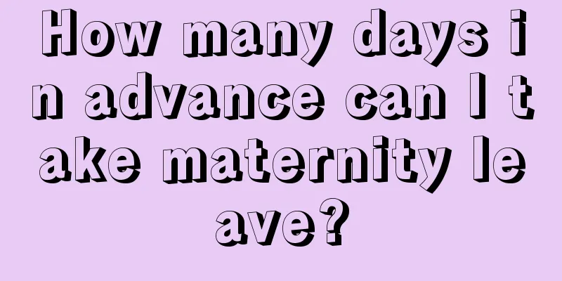 How many days in advance can I take maternity leave?