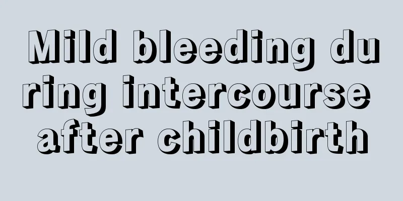 Mild bleeding during intercourse after childbirth