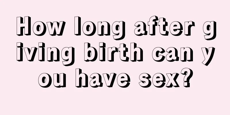 How long after giving birth can you have sex?