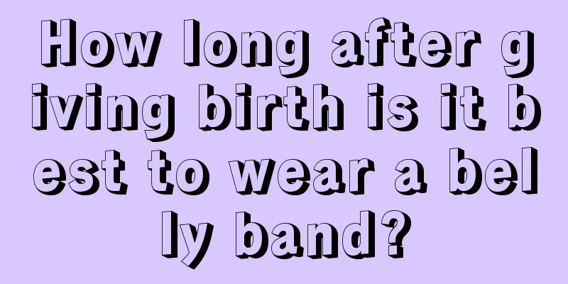 How long after giving birth is it best to wear a belly band?