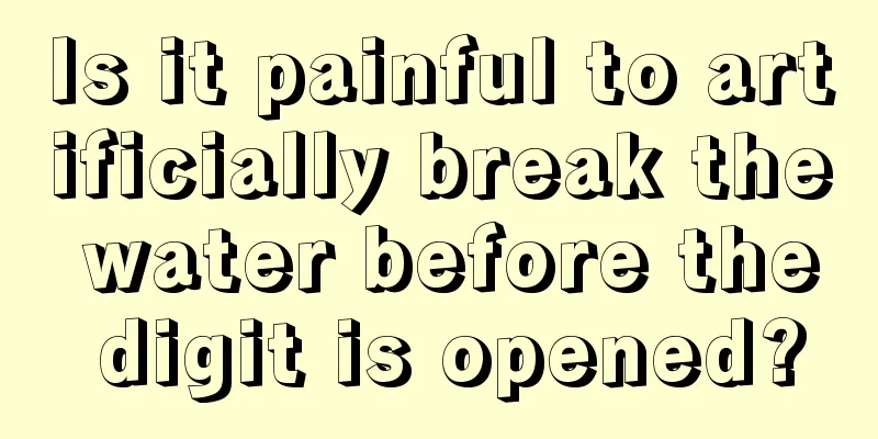 Is it painful to artificially break the water before the digit is opened?