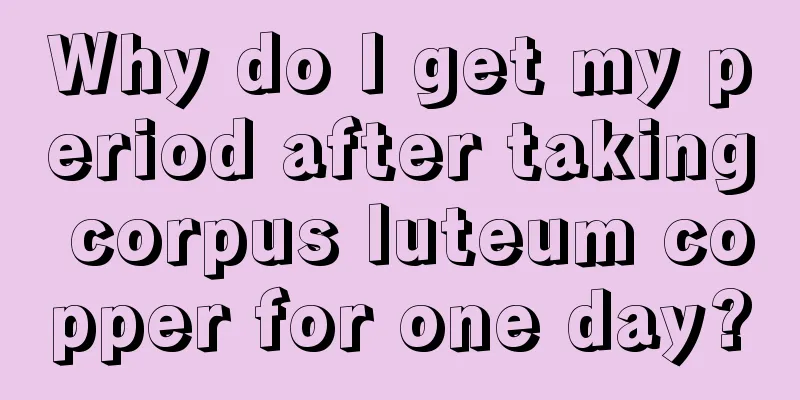 Why do I get my period after taking corpus luteum copper for one day?