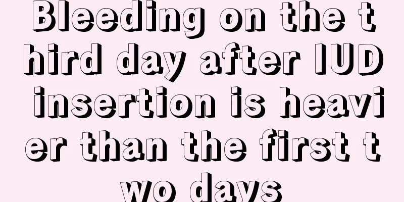 Bleeding on the third day after IUD insertion is heavier than the first two days