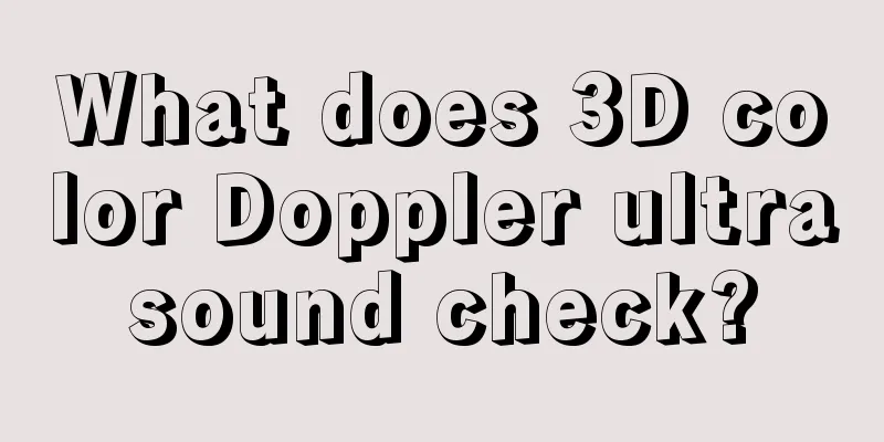 What does 3D color Doppler ultrasound check?