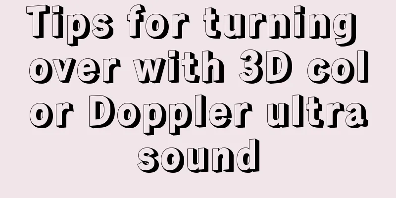 Tips for turning over with 3D color Doppler ultrasound