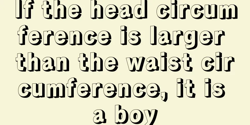 If the head circumference is larger than the waist circumference, it is a boy