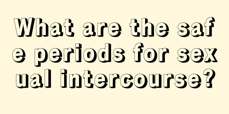 What are the safe periods for sexual intercourse?