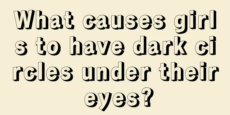 What causes girls to have dark circles under their eyes?