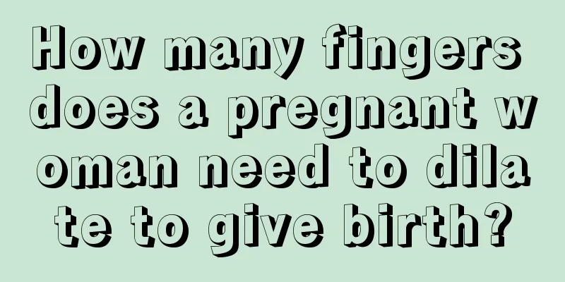 How many fingers does a pregnant woman need to dilate to give birth?