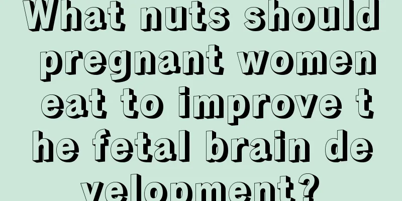 What nuts should pregnant women eat to improve the fetal brain development?