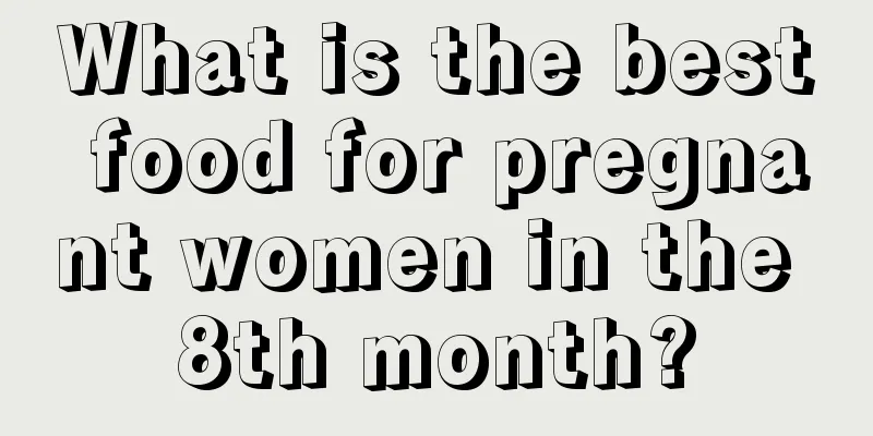 What is the best food for pregnant women in the 8th month?