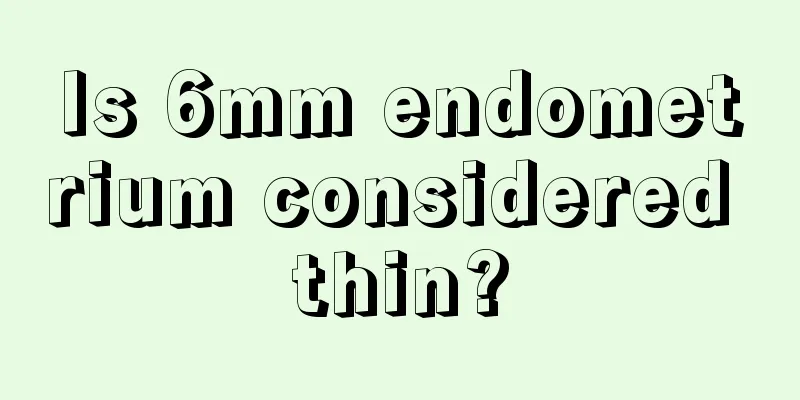 Is 6mm endometrium considered thin?