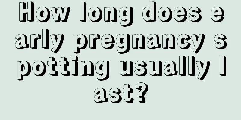 How long does early pregnancy spotting usually last?