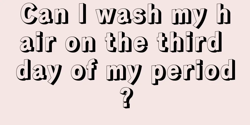 Can I wash my hair on the third day of my period?