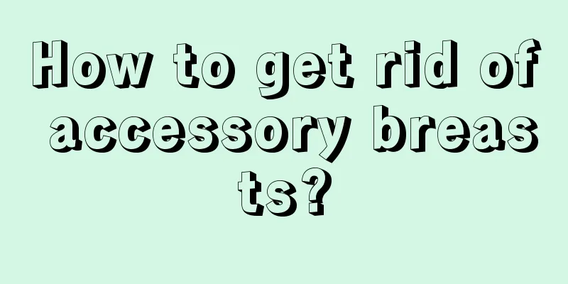 How to get rid of accessory breasts?