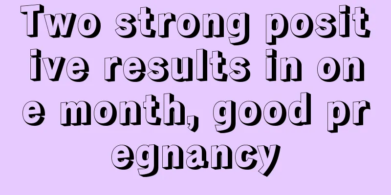 Two strong positive results in one month, good pregnancy