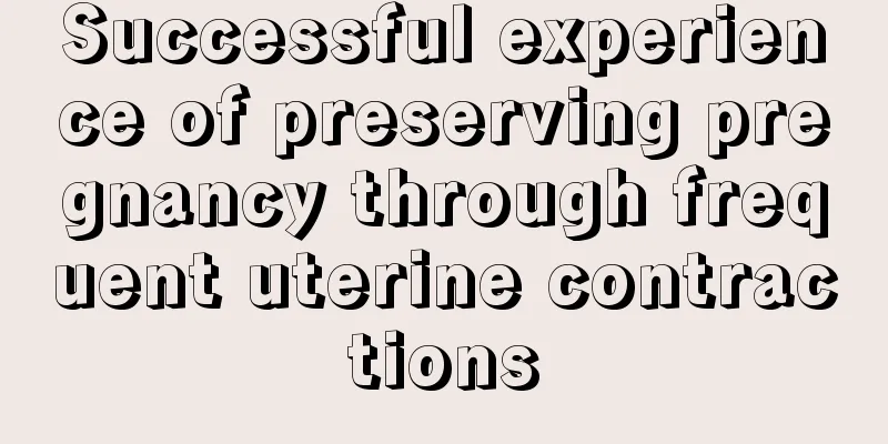 Successful experience of preserving pregnancy through frequent uterine contractions