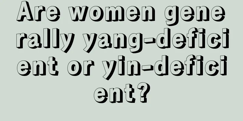 Are women generally yang-deficient or yin-deficient?