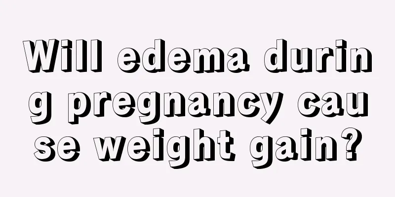 Will edema during pregnancy cause weight gain?