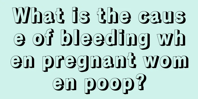 What is the cause of bleeding when pregnant women poop?