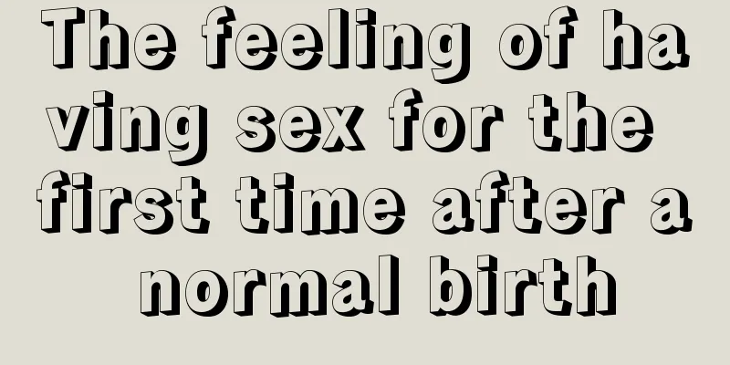 The feeling of having sex for the first time after a normal birth