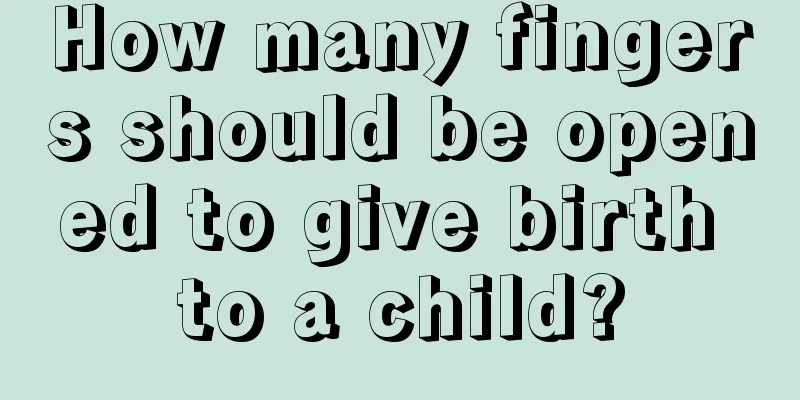 How many fingers should be opened to give birth to a child?