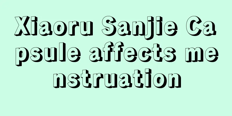 Xiaoru Sanjie Capsule affects menstruation