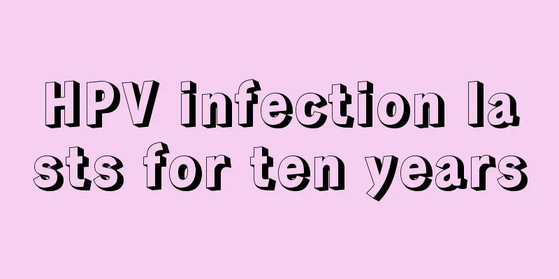 HPV infection lasts for ten years