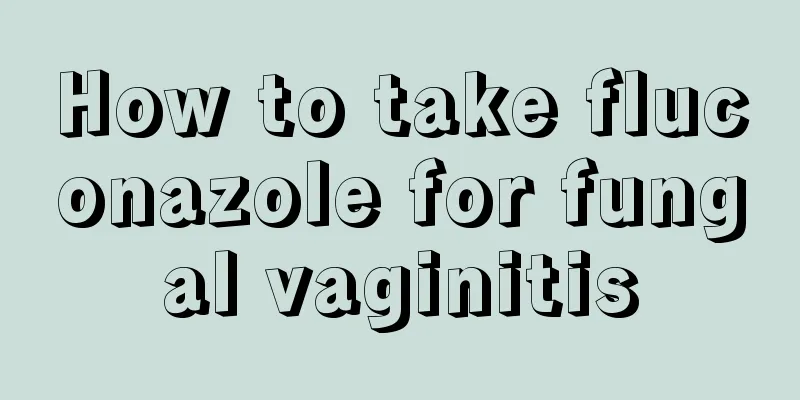 How to take fluconazole for fungal vaginitis