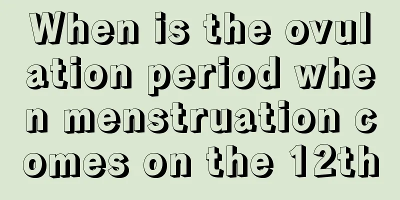 When is the ovulation period when menstruation comes on the 12th