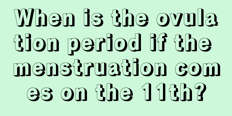 When is the ovulation period if the menstruation comes on the 11th?