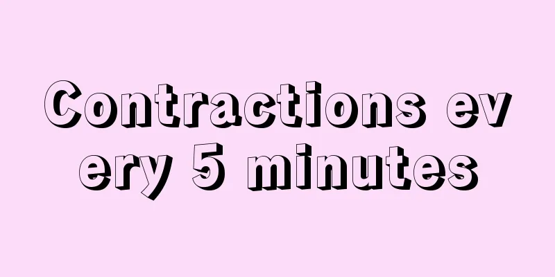 Contractions every 5 minutes