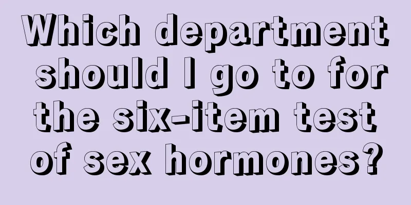 Which department should I go to for the six-item test of sex hormones?