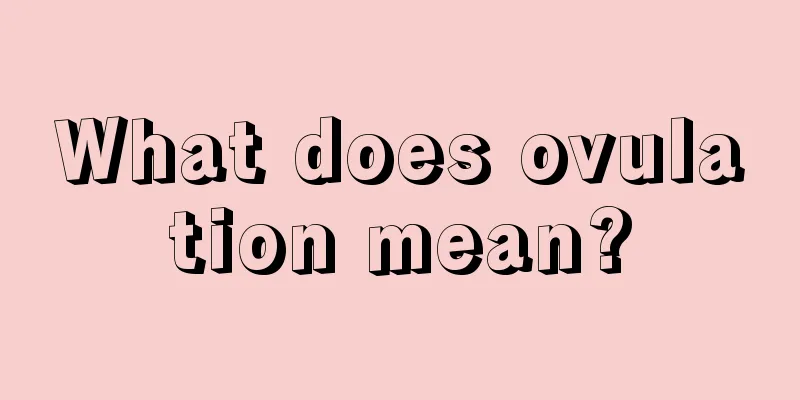 What does ovulation mean?