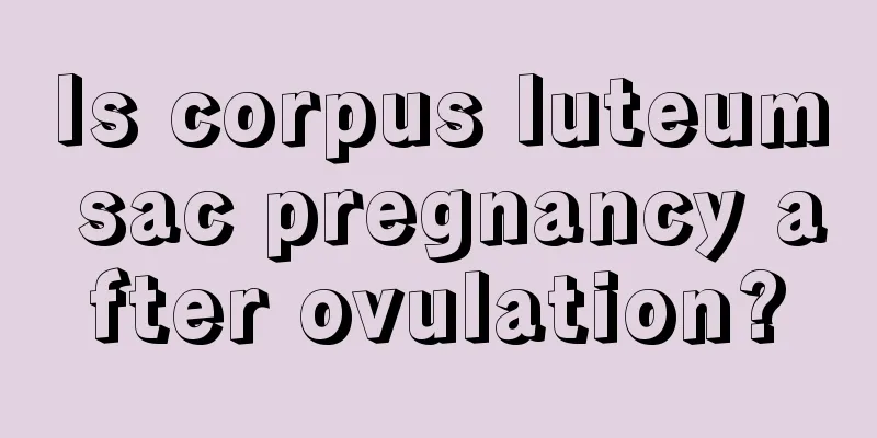 Is corpus luteum sac pregnancy after ovulation?