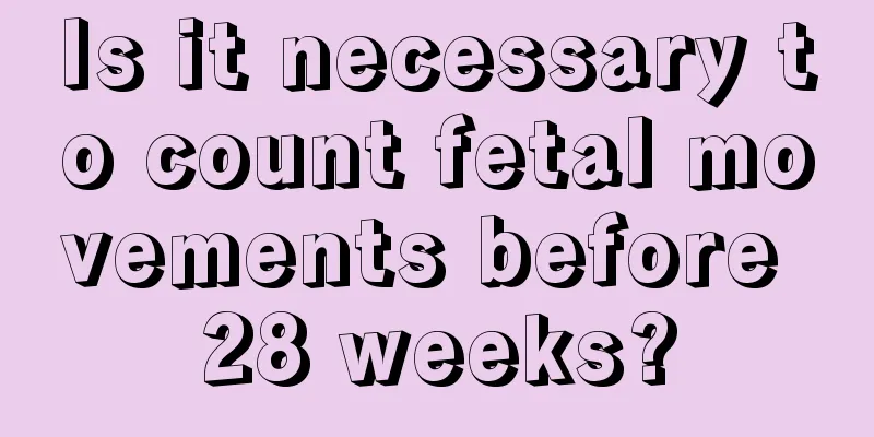 Is it necessary to count fetal movements before 28 weeks?