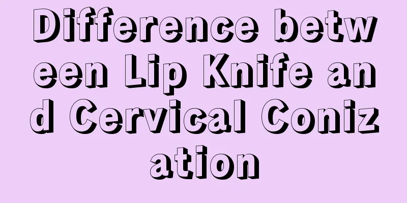 Difference between Lip Knife and Cervical Conization