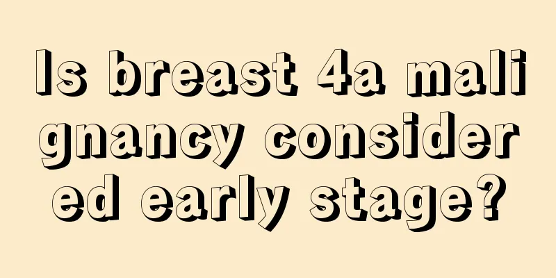 Is breast 4a malignancy considered early stage?