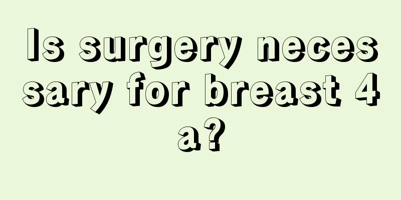 Is surgery necessary for breast 4a?