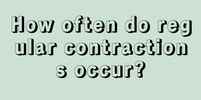 How often do regular contractions occur?