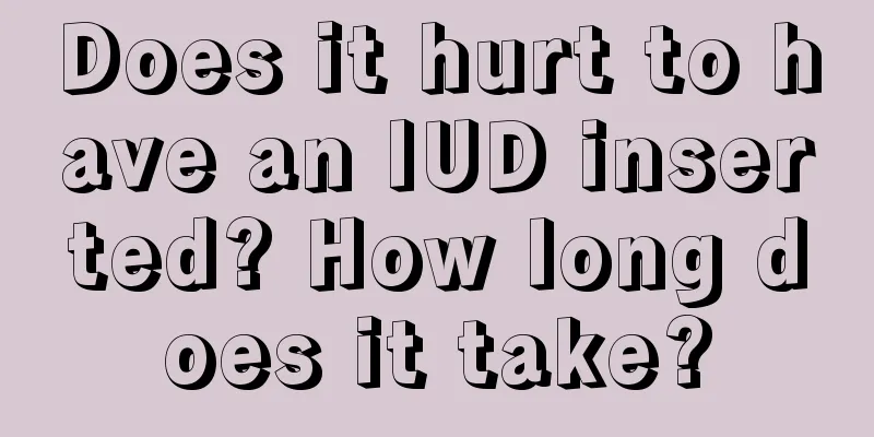 Does it hurt to have an IUD inserted? How long does it take?